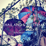 THAILAND & VIETNAM with preschoolers